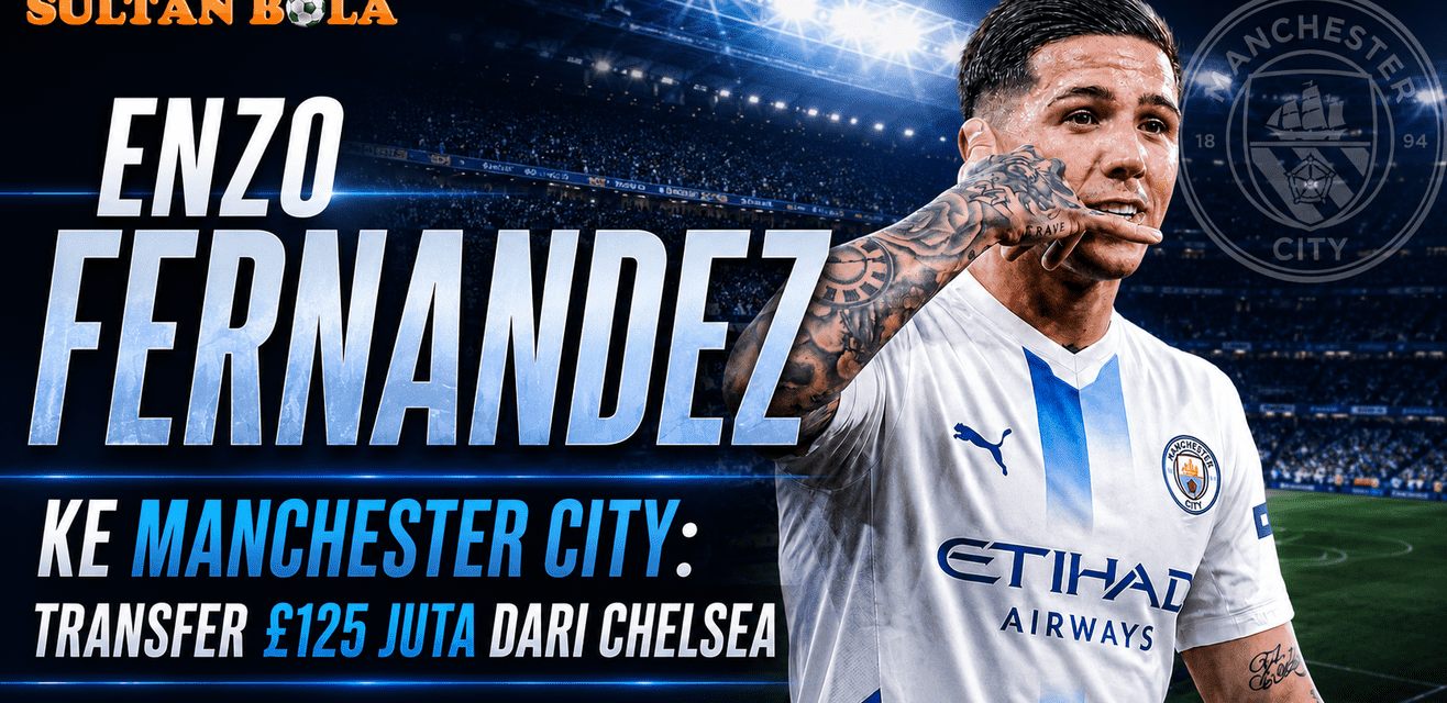 Enzo Fernandez ke Manchester City dalam transfer £125 juta dari Chelsea