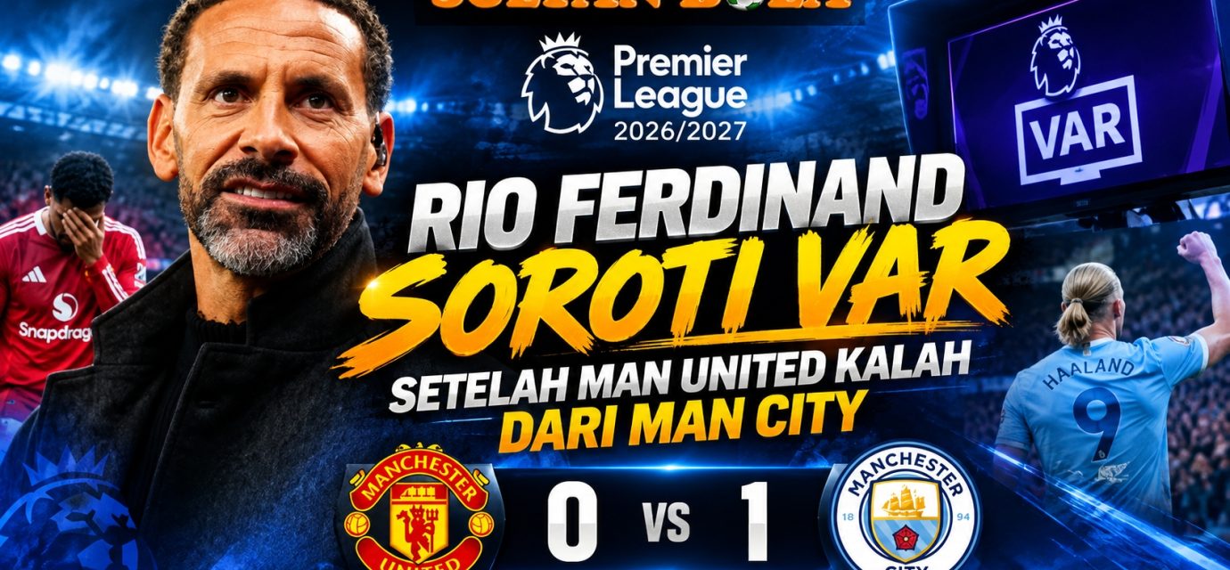 Rio Ferdinand soroti VAR setelah Manchester United kalah 0-1 dari Manchester City