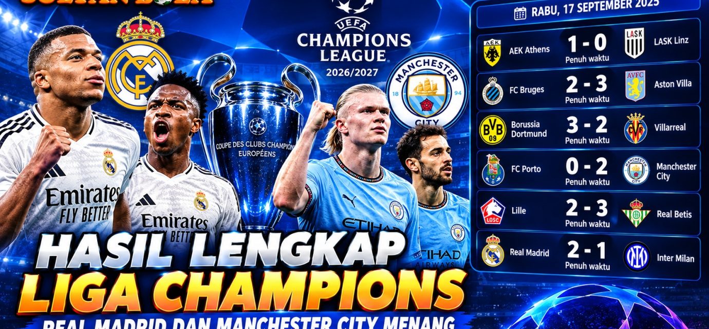 SultanBola hasil lengkap Liga Champions Real Madrid dan Manchester City menang