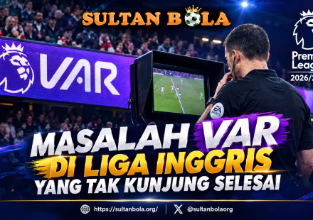 SultanBola membahas masalah VAR di Liga Inggris 2026